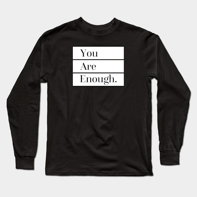 You Are Enough Long Sleeve T-Shirt by SixThirtyDesign